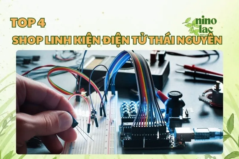 Khám phá 4 shop linh kiện điện tử Thái Nguyên giá tốt 2025