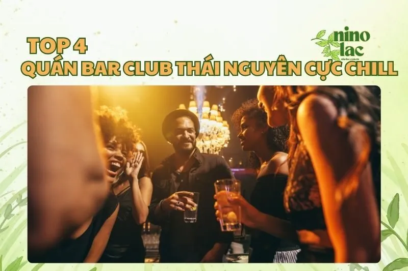Khám Phá Top Quán Bar Club Thái Nguyên Xịn Sò Cực Chill 2025