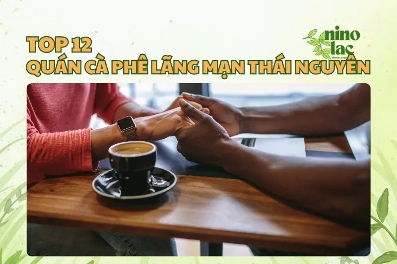 Top 12 quán cafe lãng mạn Thái Nguyên: Cực chill cho các couple 2025