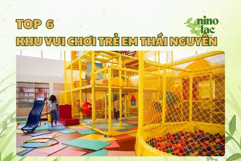 Top 6 khu vui chơi trẻ em Thái Nguyên siêu vui và hấp dẫn 2025
