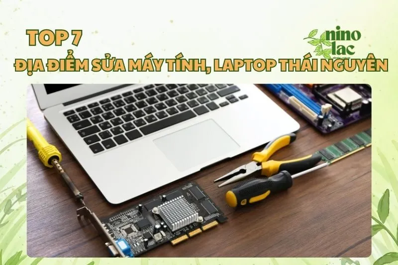 Top 7 Địa Điểm Sửa Máy Tính, Laptop Thái Nguyên Uy Tín Nhất 2025