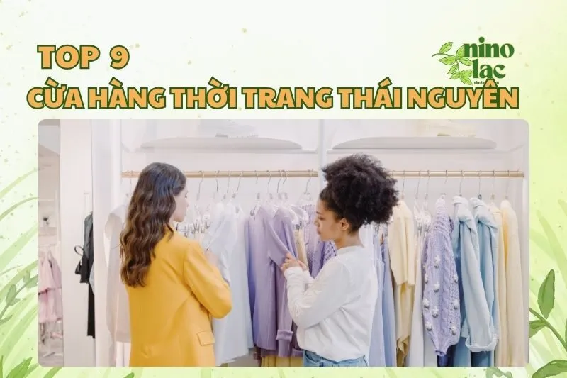 Top 9 cửa hàng thời trang Thái Nguyên siêu xịn sò 2025