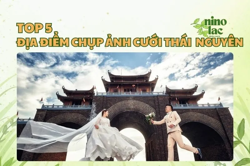 Top địa điểm chụp ảnh cưới Thái Nguyên đẹp nhất 2025