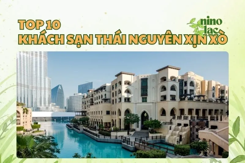 Top Khách Sạn Thái Nguyên Xịn Sò Cho Kỳ Nghỉ Thêm Chill 2025