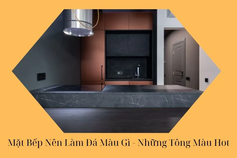 Mặt Bếp Nên Làm Đá Màu Gì - Những Tông Màu Hot Năm 2025
