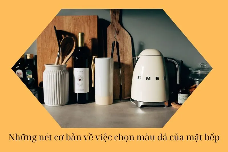 Những nét cơ bản về việc chọn màu đá của mặt bếp