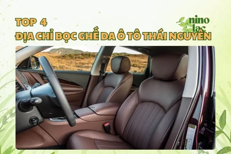 Top 4 Chỗ Bọc Ghế Da Ô Tô Thái Nguyên Chất Lượng Nhất 2025