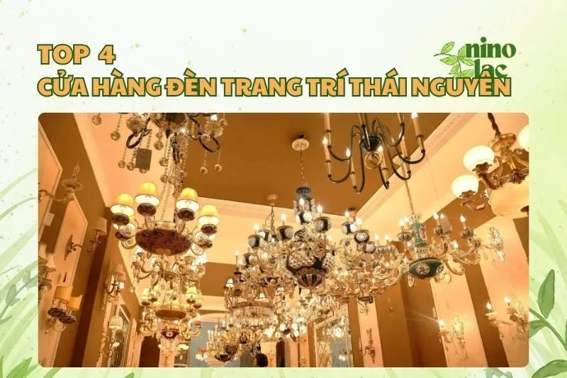 Top 4 Cửa Hàng Đèn Trang Trí Thái Nguyên Uy Tín