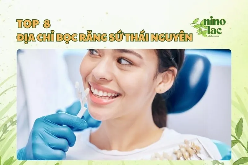 Top 8 địa chỉ bọc răng sứ Thái Nguyên uy tín và chất lượng