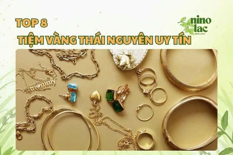 Top 8 tiệm vàng Thái Nguyên uy tín bạn không thể bỏ lỡ 2025